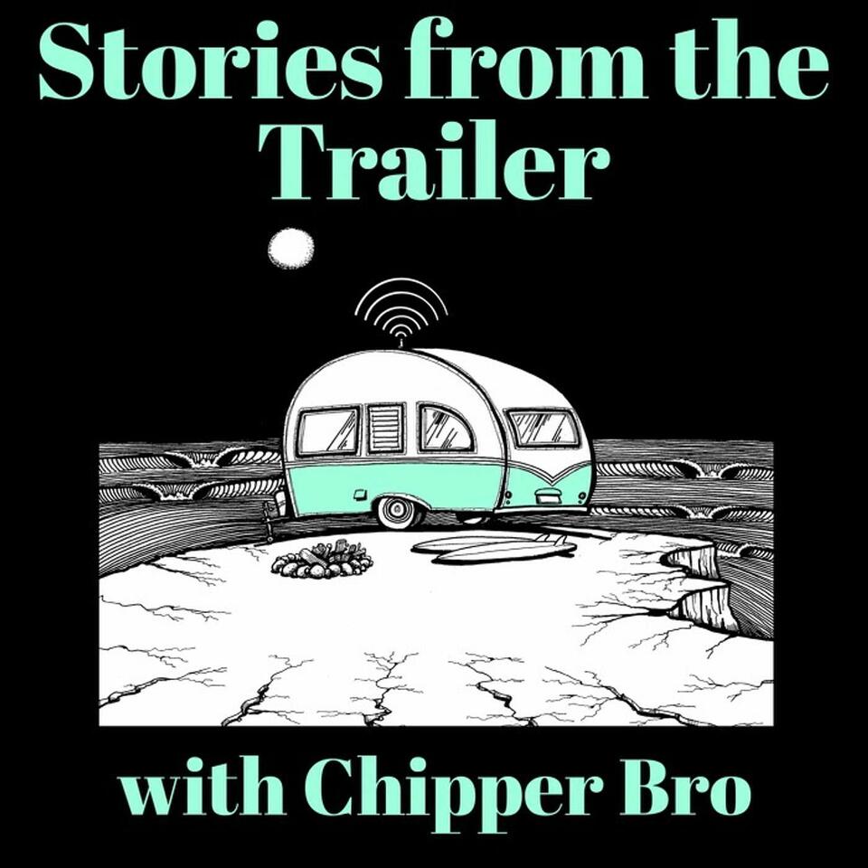 Stories From the Trailer with your host Chipper Bro