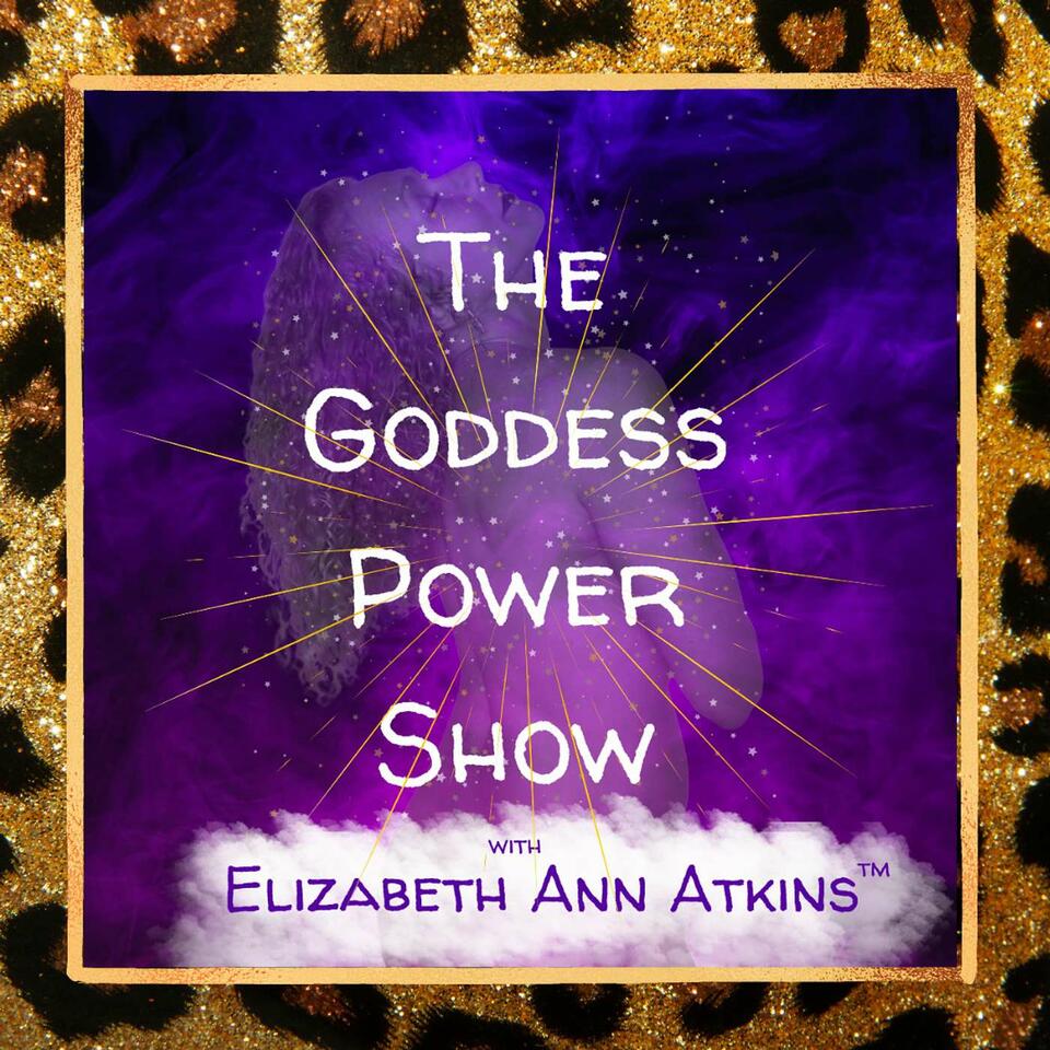 The Goddess Power Show with Elizabeth Ann Atkins