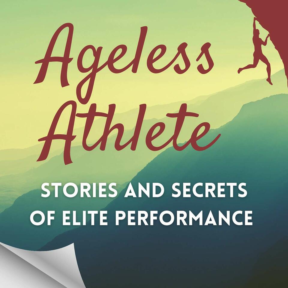 Ageless Athlete - Stories and Secrets of Adventure Sports Icons