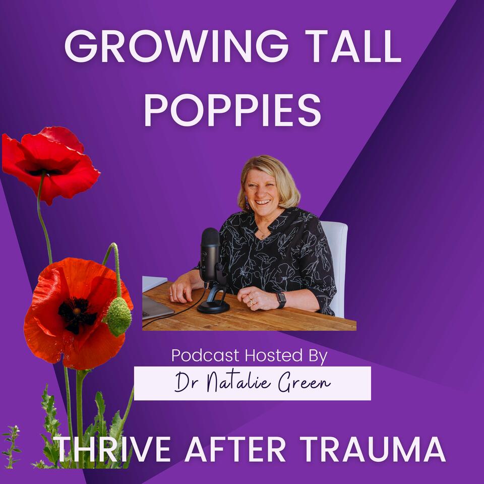 Growing Tall Poppies : Thrive After Trauma