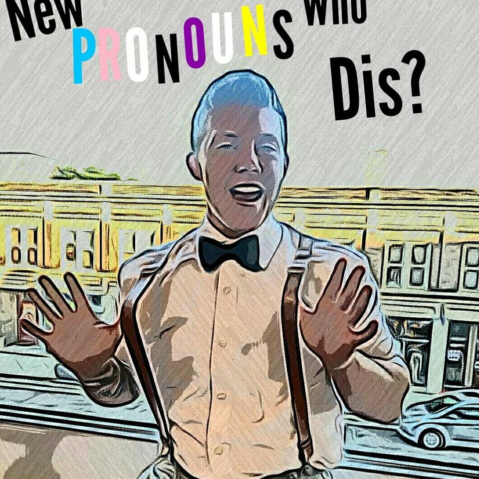 New Pronouns, Who Dis?