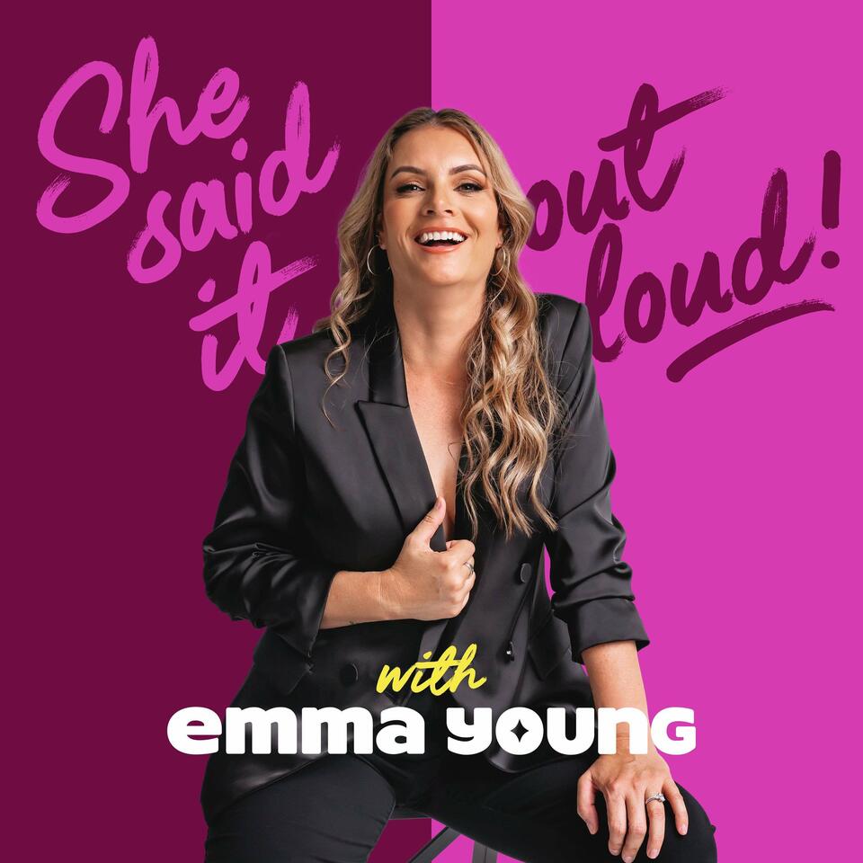 She Said It Out Loud with Emma Young