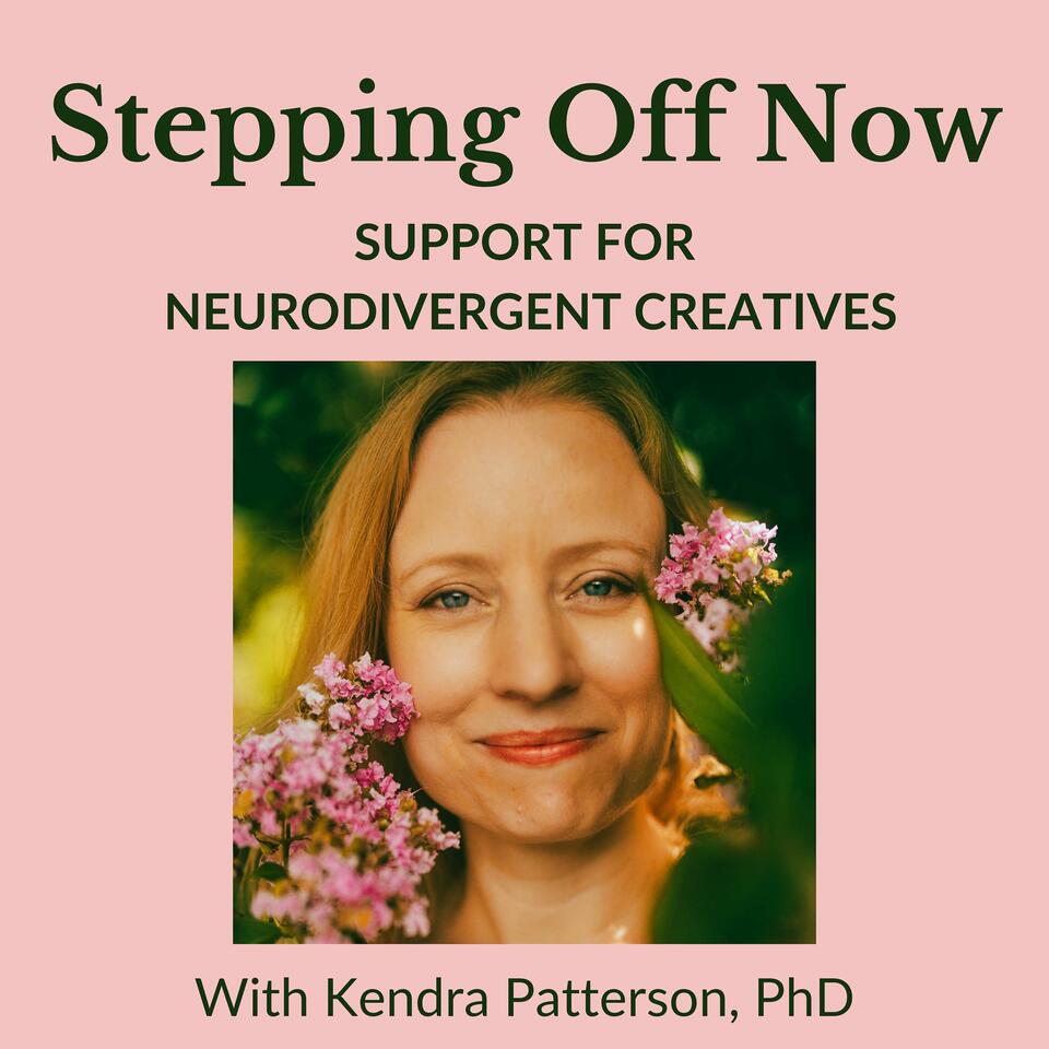 Stepping Off Now: Support for Neurodivergent Creatives