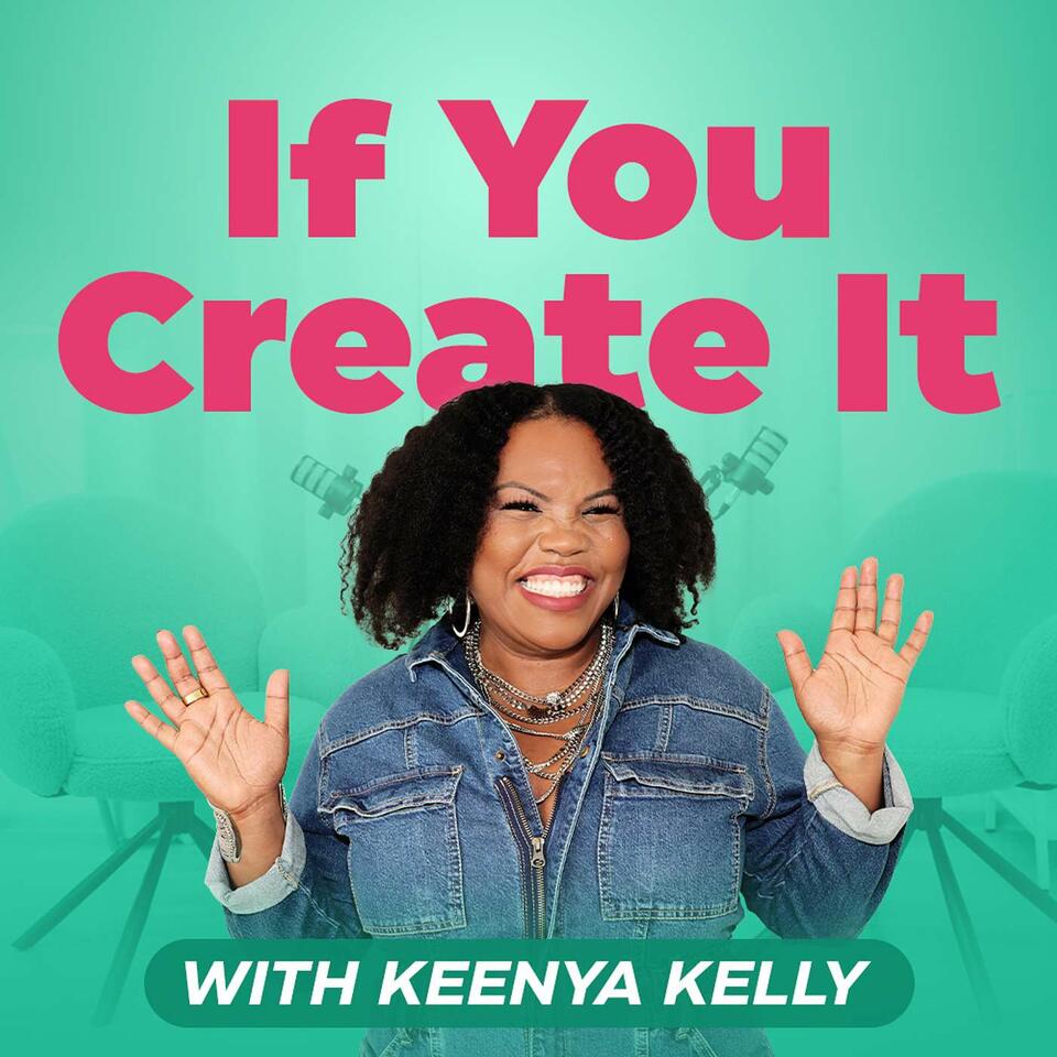 If You Create It With Keenya Kelly