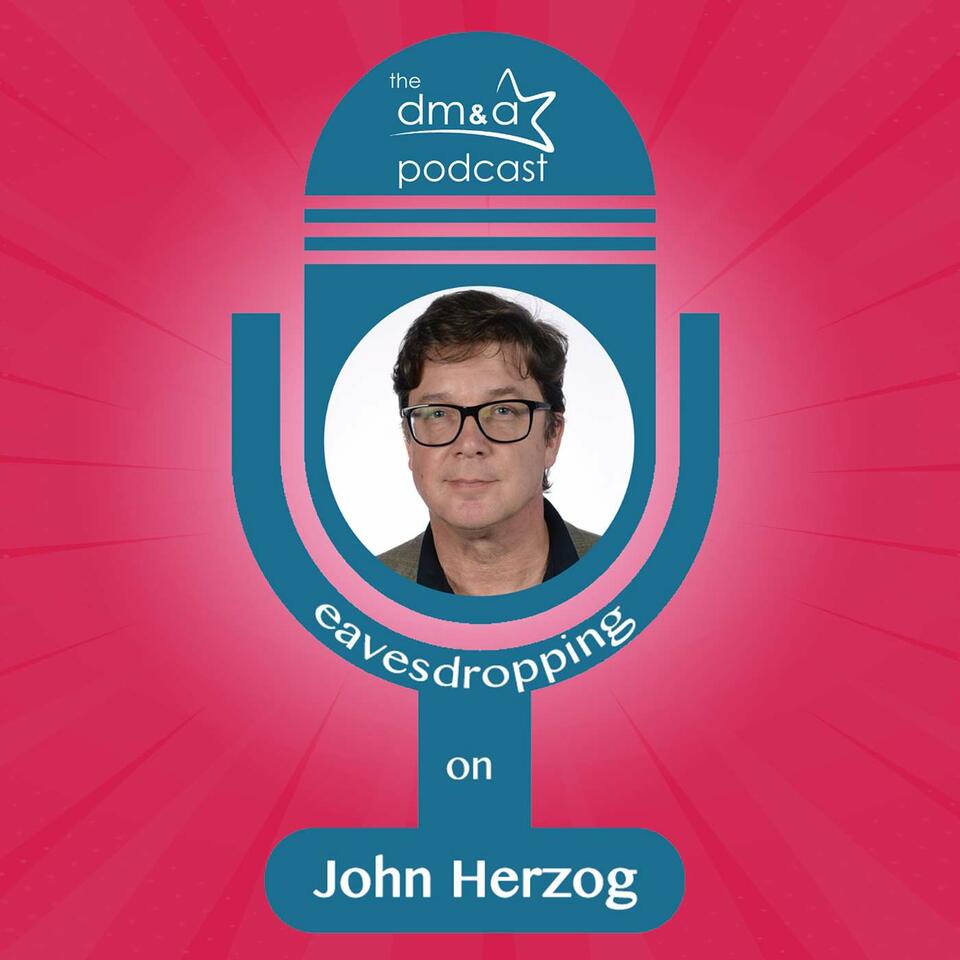 The dm&a Podcast: Eavesdropping on John Herzog