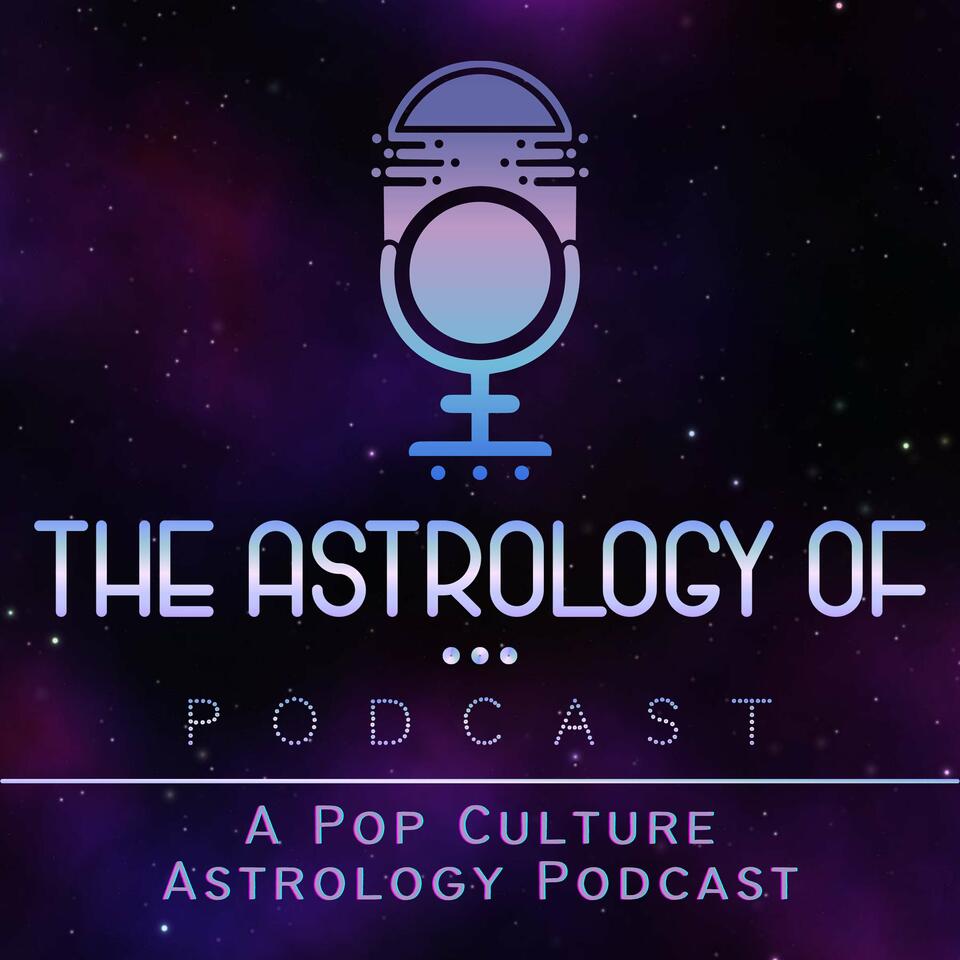 The Astrology Of… Podcast