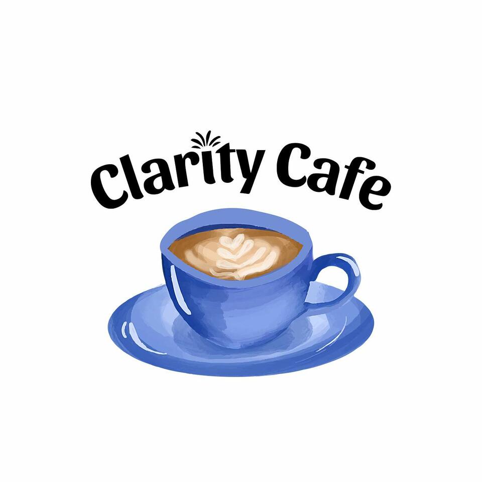 Clarity Cafe Podcast