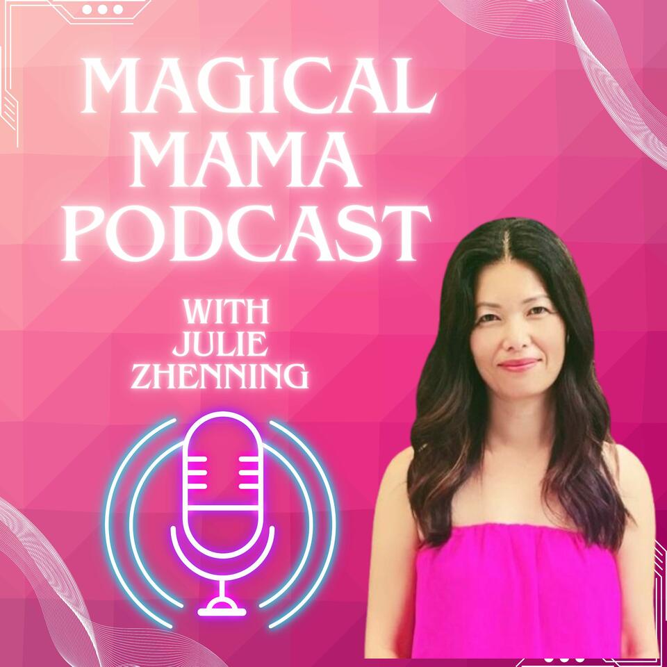 Magical Mama Podcast with Julie Zhenning