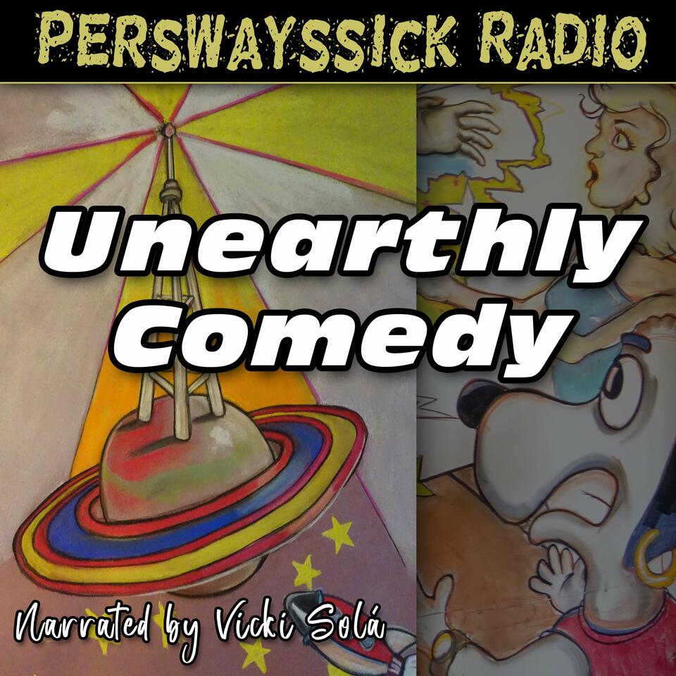 Perswayssick Radio: Unearthly Comedy