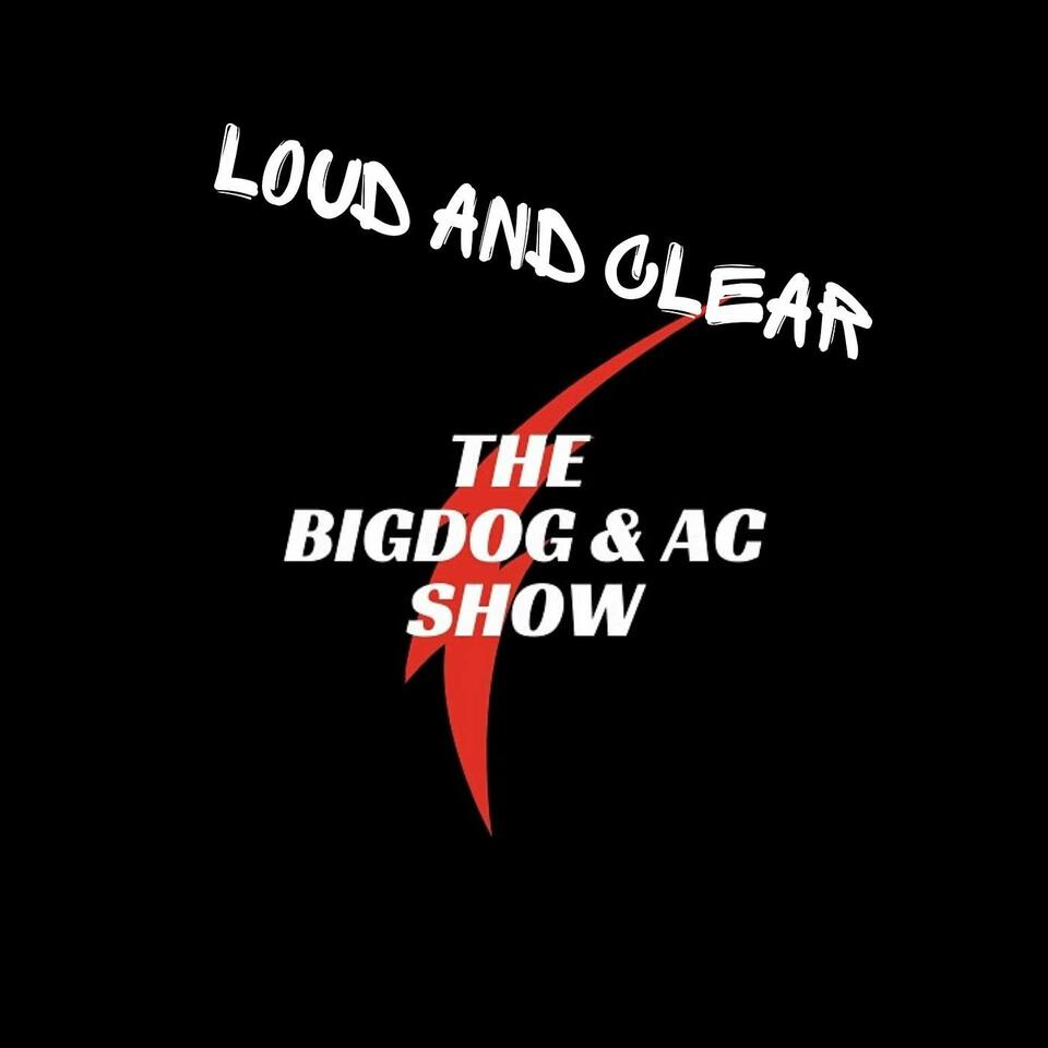 Loud and Clear with The Bigdog & AC Show