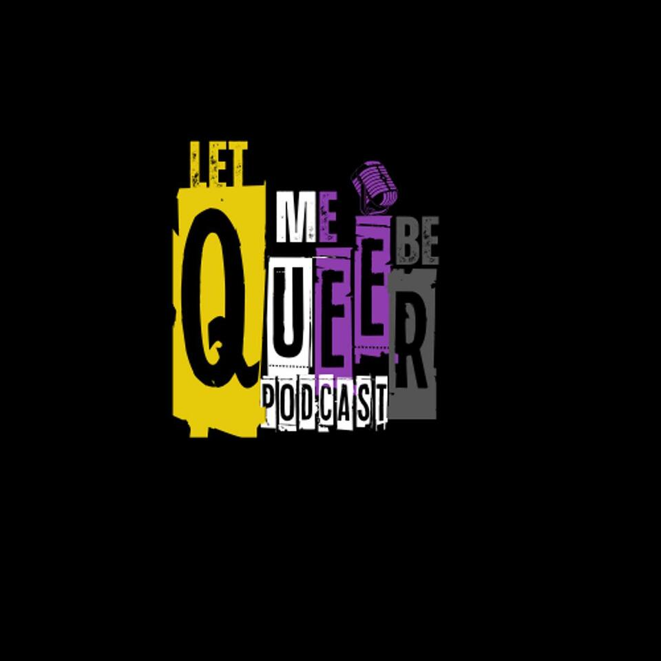 LET ME BE QUEER PODCAST!