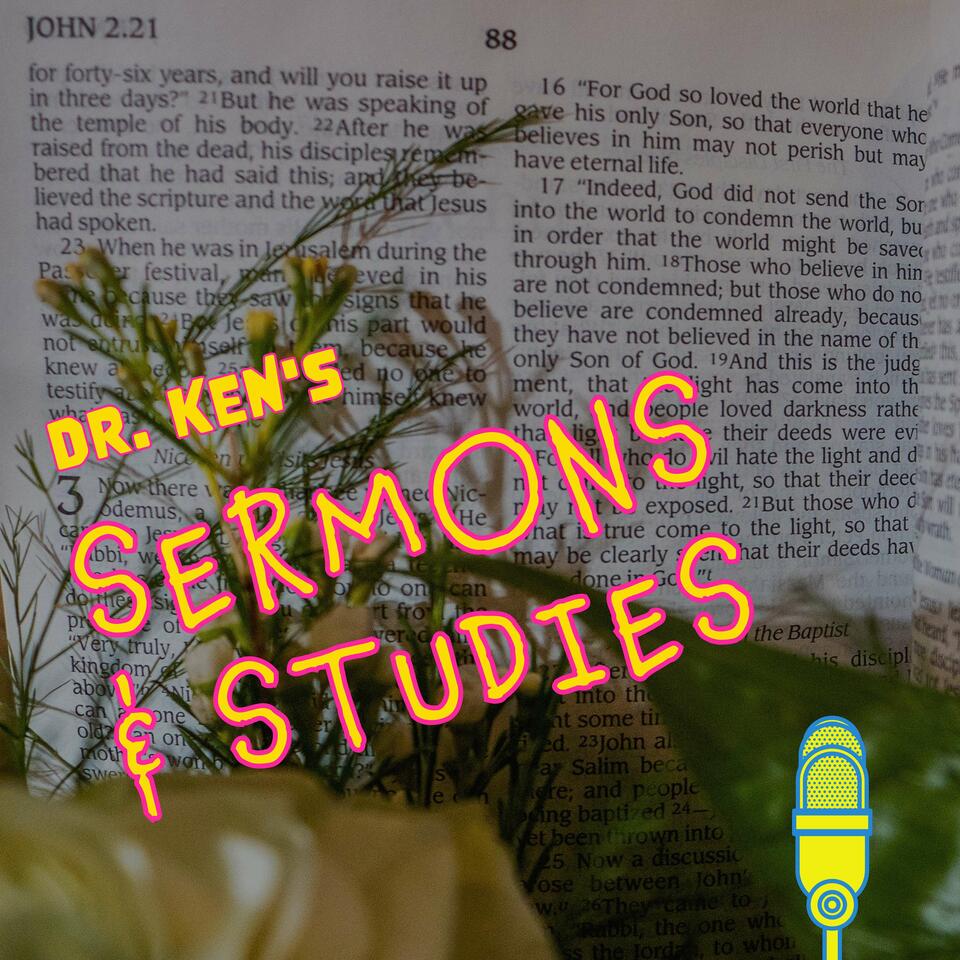 Dr. Ken's Sermons & Studies