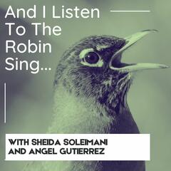 Episode 4 // And I Listen to the Robin Sing: Sheida Soleimani + Angel Gutierrez - Reckoning and Repair