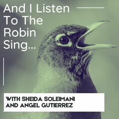 S.1 Episode 4 // And I Listen to the Robin Sing: Sheida Soleimani + Angel Gutierrez - Reckoning and Repair