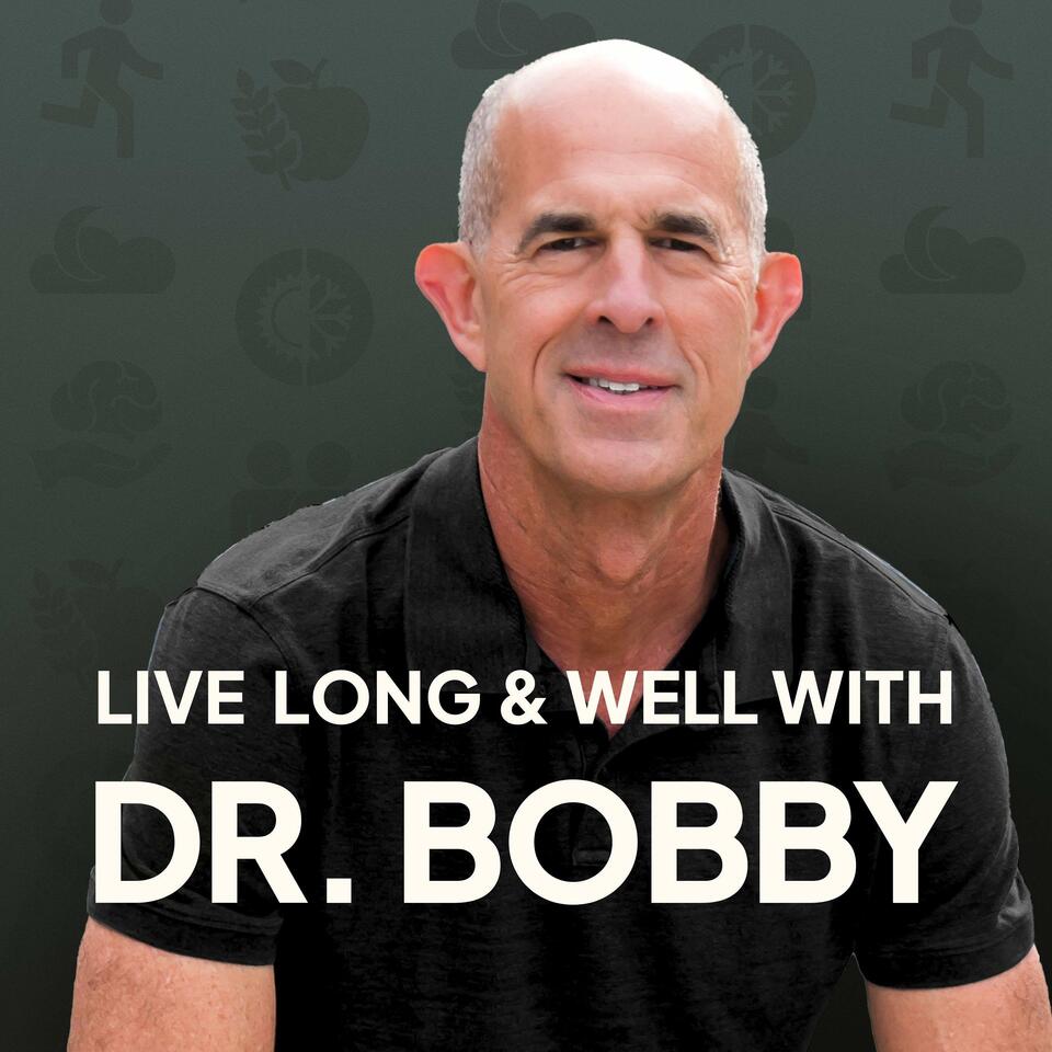 Live Long and Well with Dr. Bobby