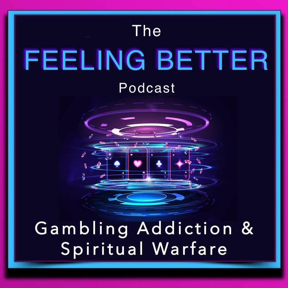 The Feeling Better - Gambling Addiction & Spiritual Warfare