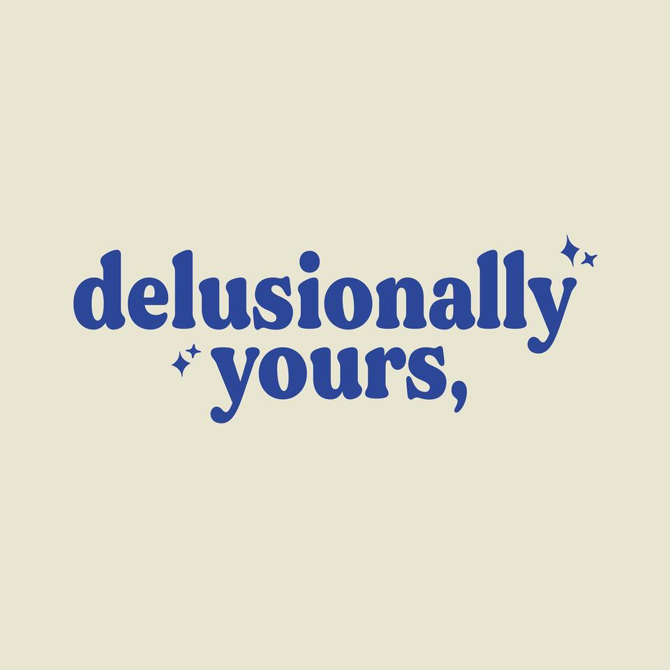 Delusionally Yours,