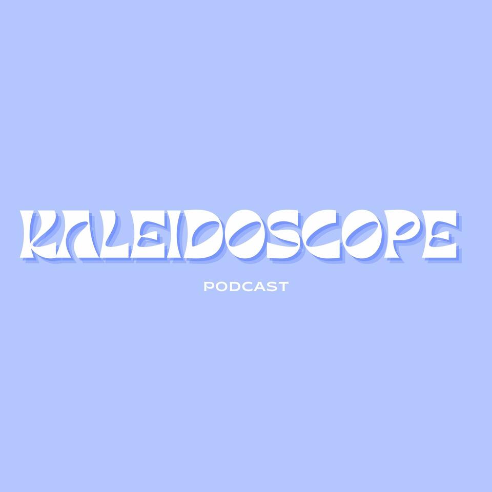 Kaleidoscope Podcast
