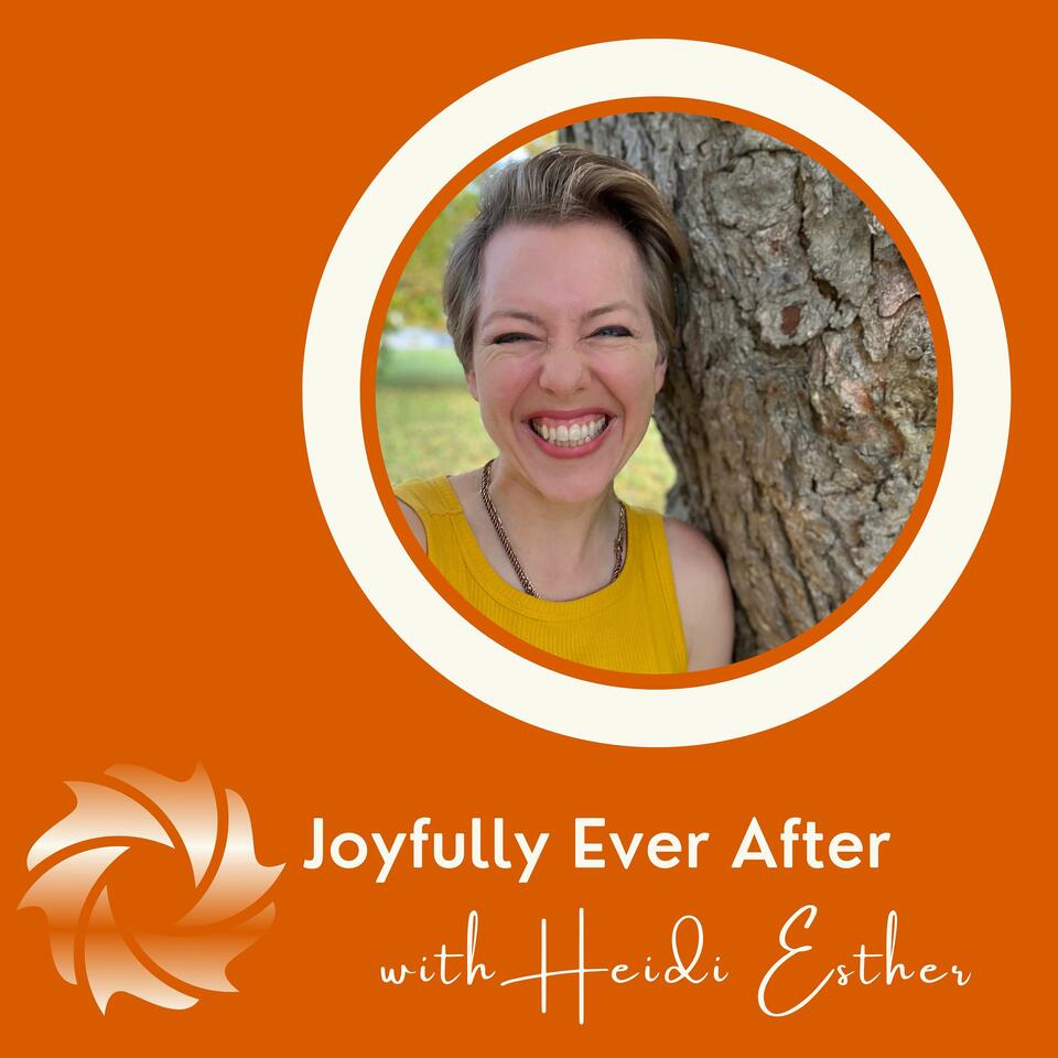 Joyfully Ever After with Heidi Esther