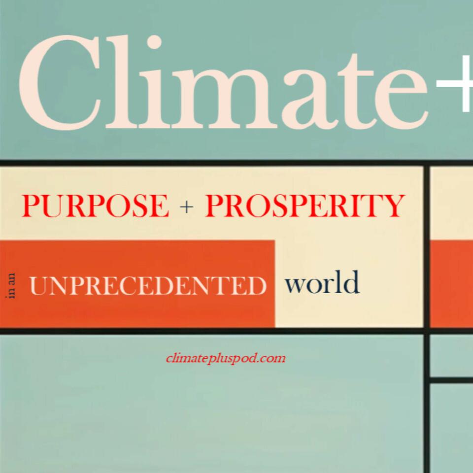 Climate+ | Purpose and Prosperity in an Unprecedented World