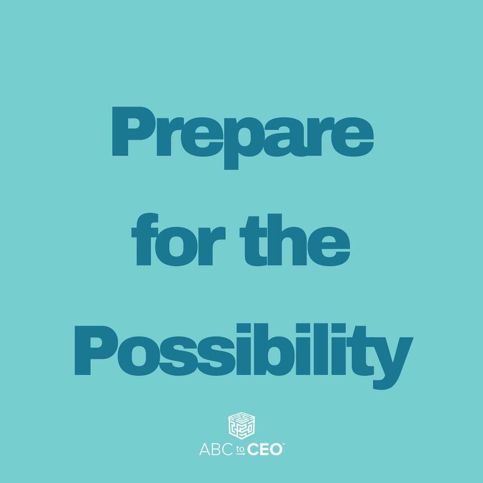 ABC to CEO: Prepare for the Possibility™ Podcast