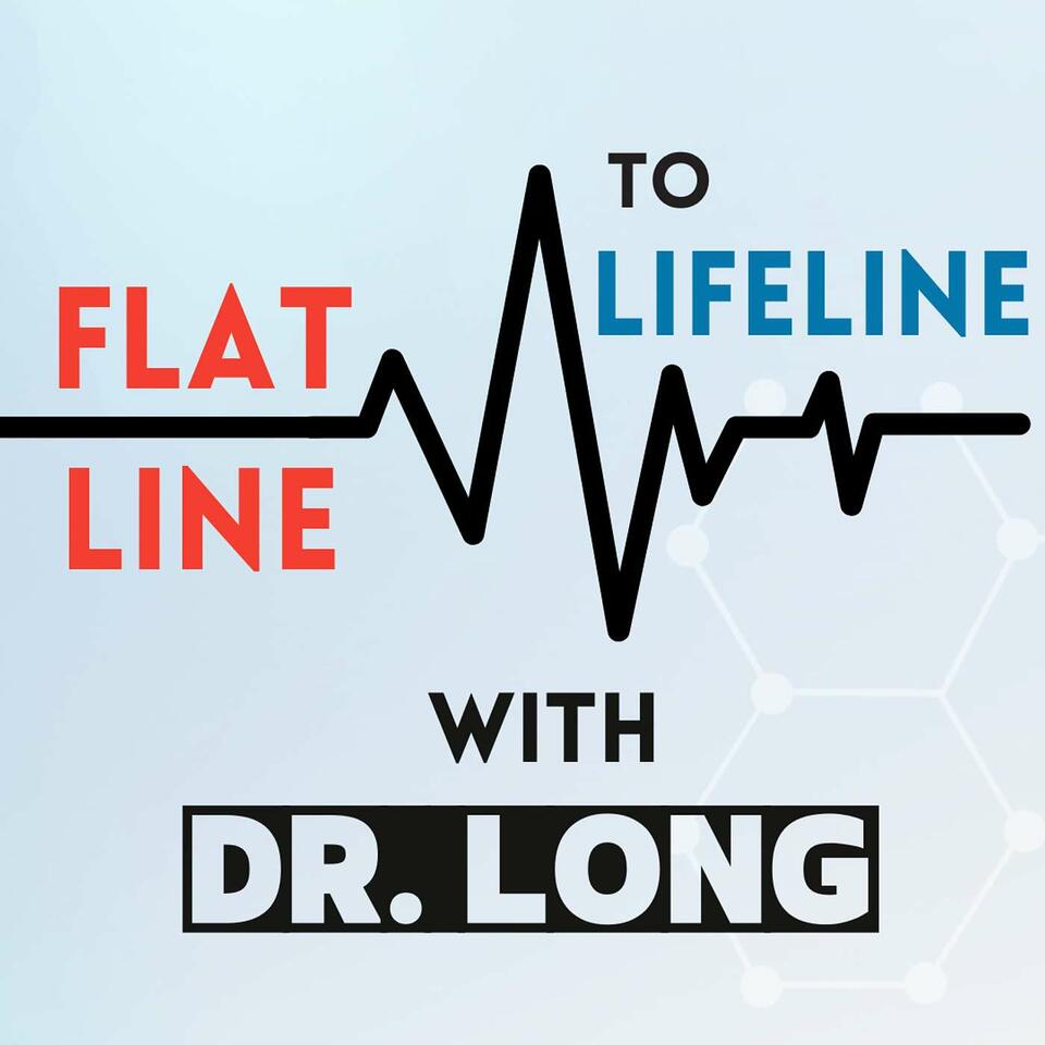 Flatline to Lifeline With Dr. Long