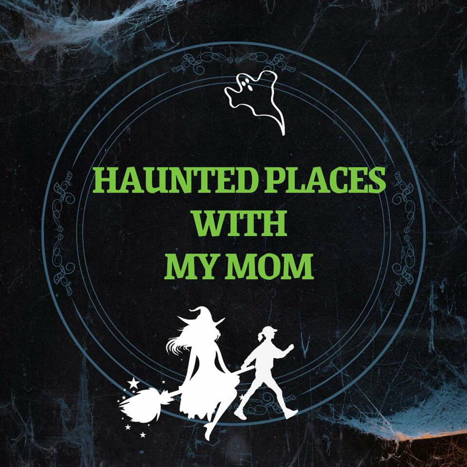 Haunted Places with my Mom