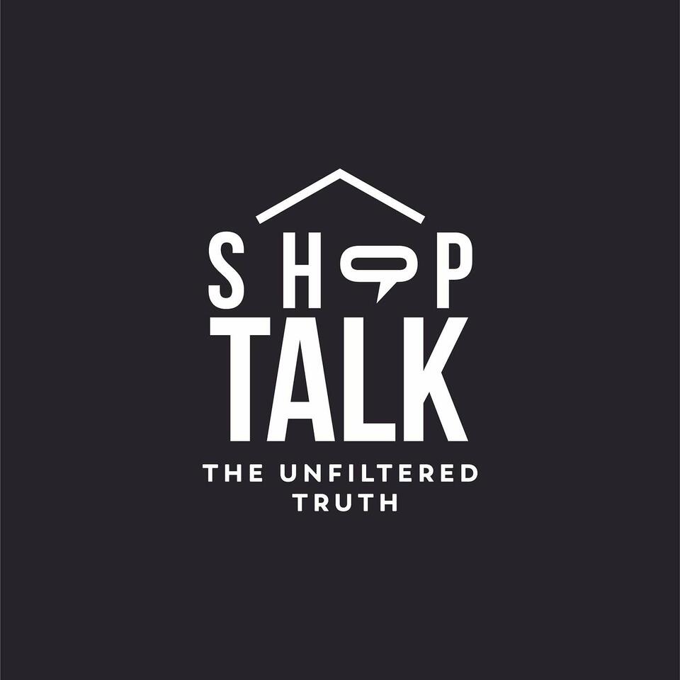 Shop Talk: The Unfiltered Truth