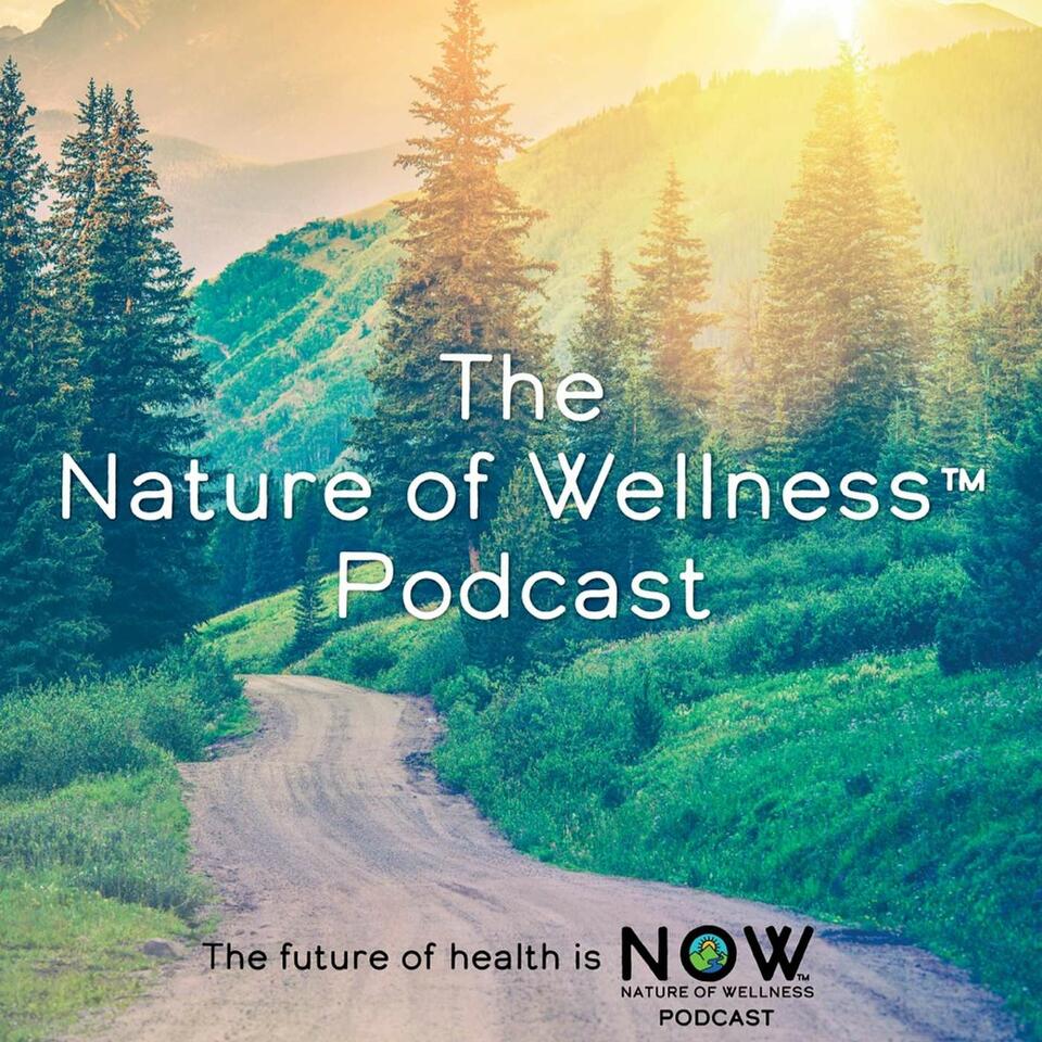 Nature of Wellness ™️ Podcast