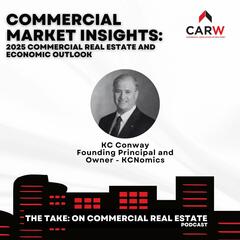 2025 Commercial Real Estate and Economic Forecast with KC Conway - The Take on Commercial Real Estate