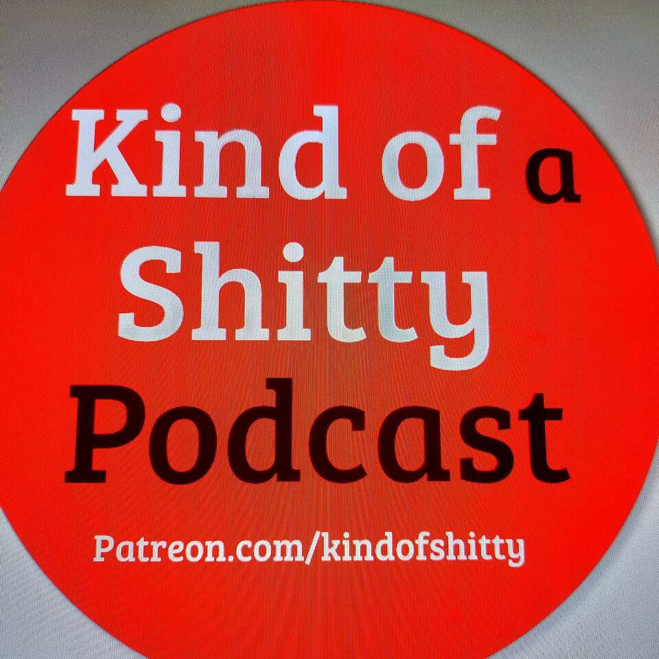 Kind of a Shitty Podcast