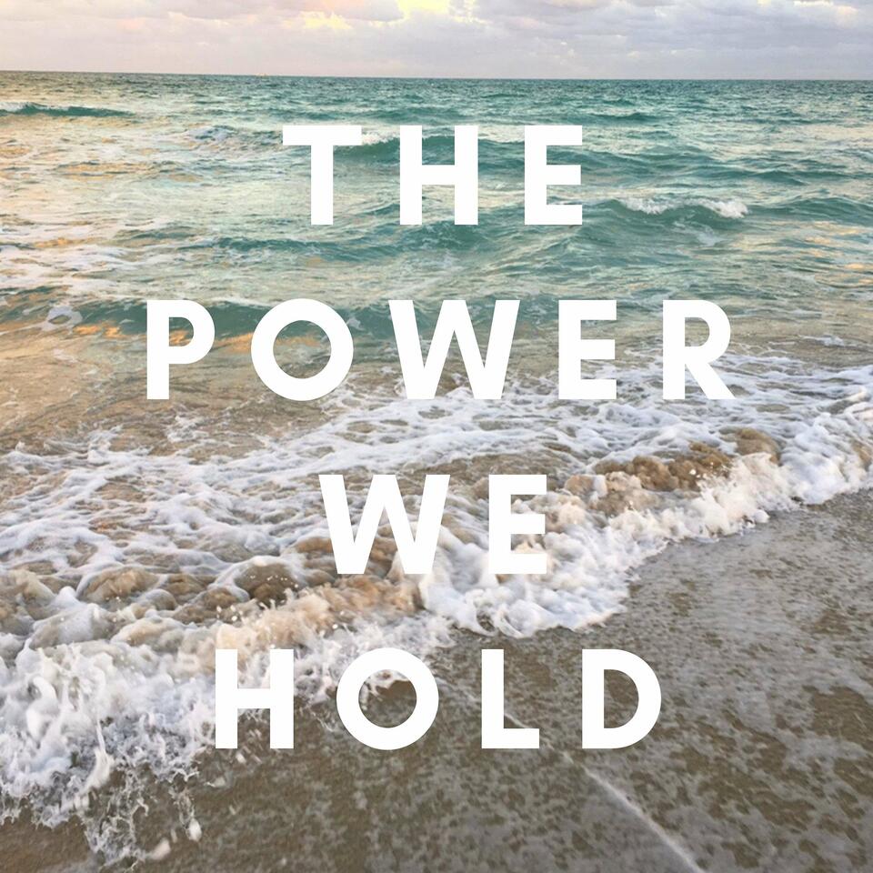 The Power We Hold