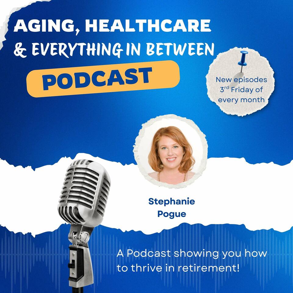 Aging, Healthcare & Everything In Between