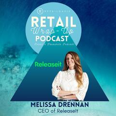Ep.75 - Melissa Drennan, CEO of ReleaseIt - The Retail Wrap-Up