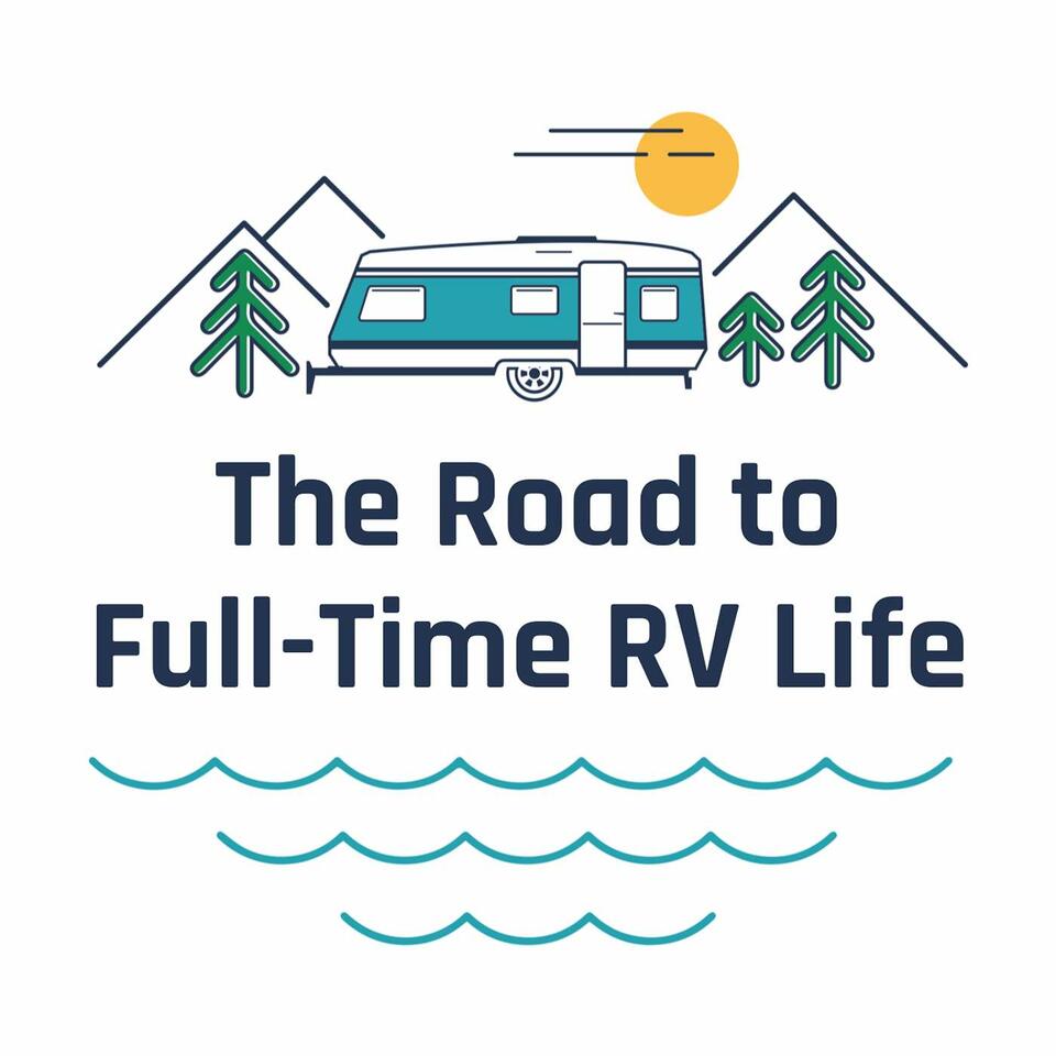 The Road to Full-Time RV Life: A Limited-Series Podcast for Intentional Nomads and Future Full-Timers