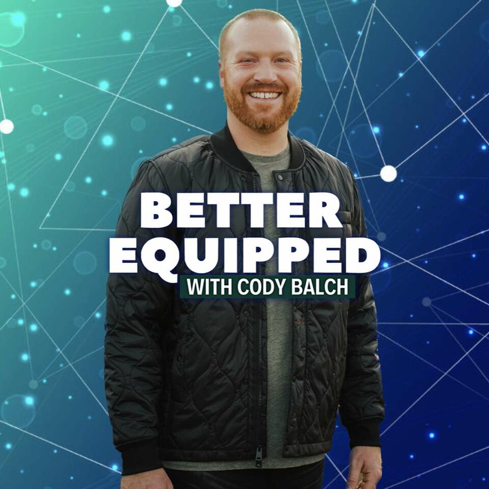 Better Equipped with Cody Balch