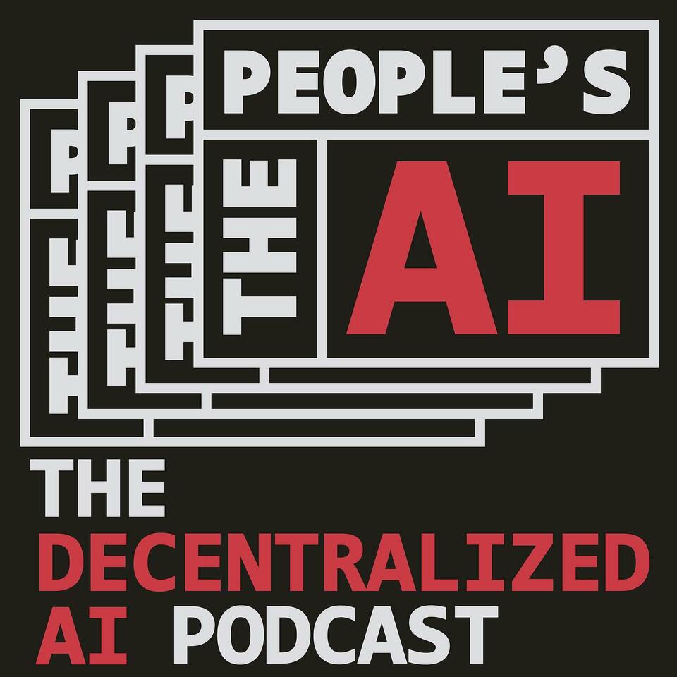 The People's AI: The Decentralized AI Podcast