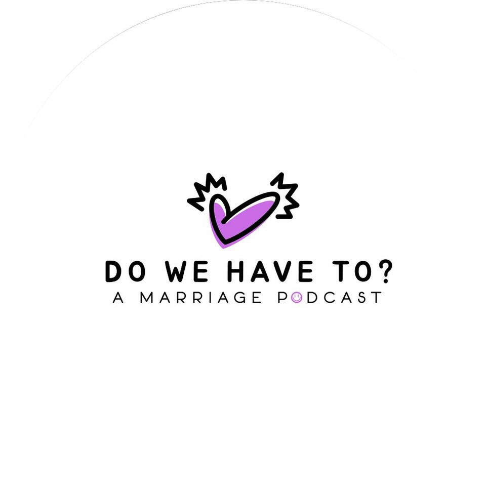 Do We Have To? A Marriage Podcast