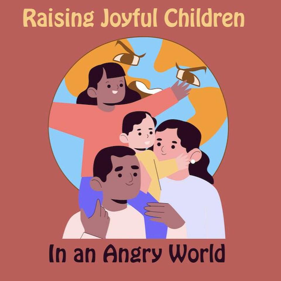 Raising Joyful Children In An Angry World