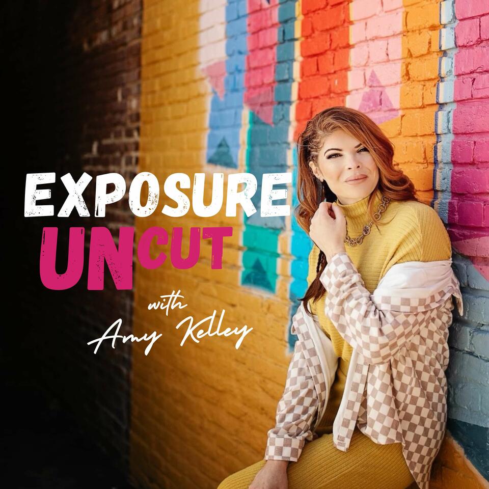 Exposure Uncut with Amy Kelley