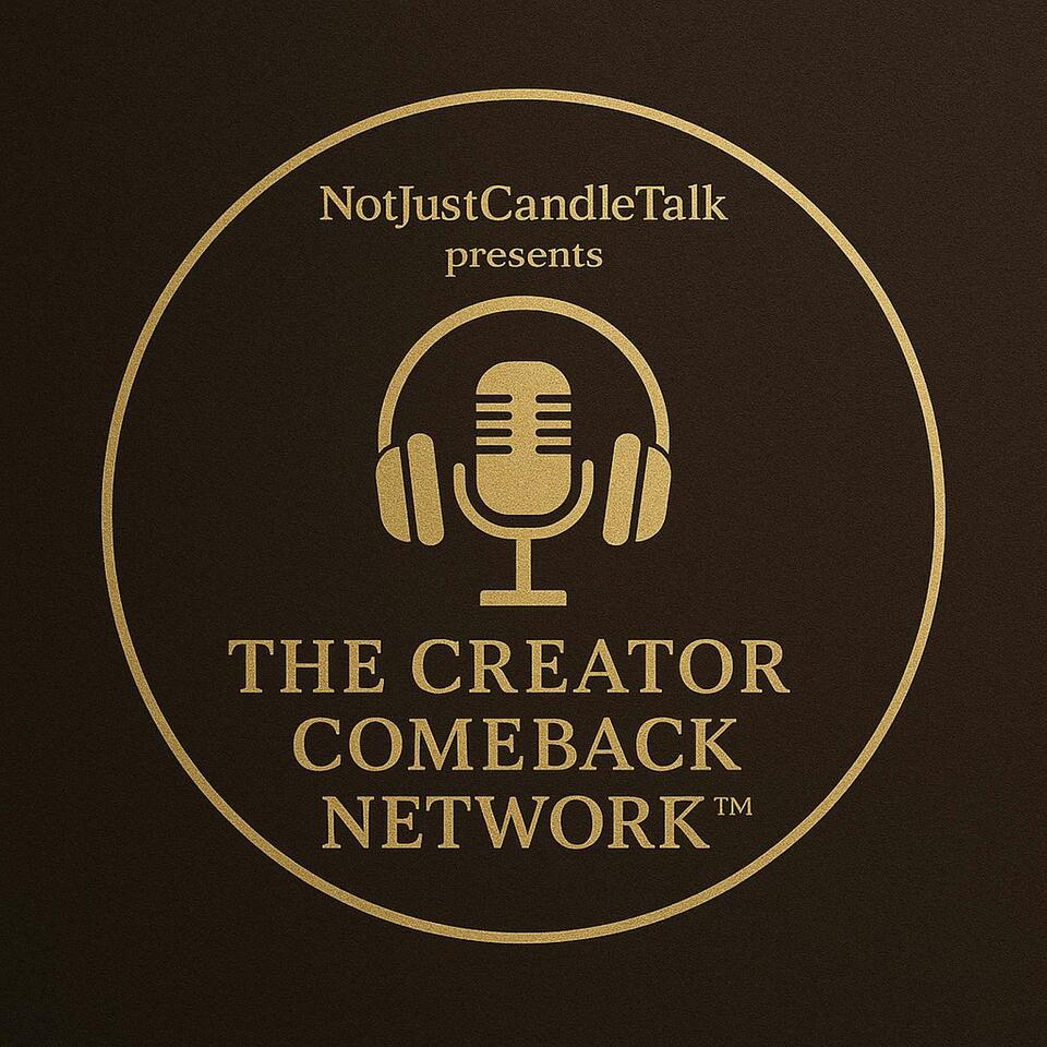Not Just Candle Talk: Presents The Creator Comeback Network