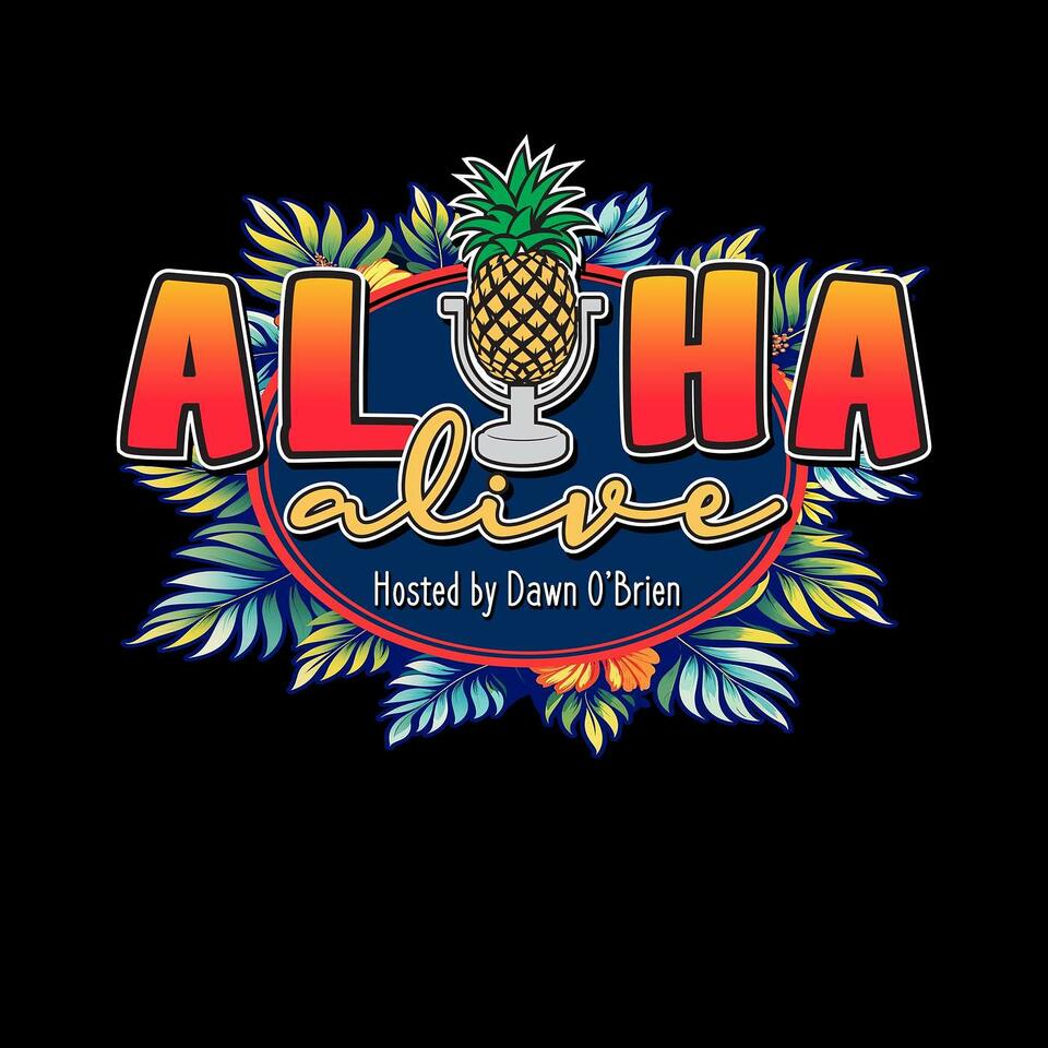 Aloha Alive: The Dawn O'Brien Podcast