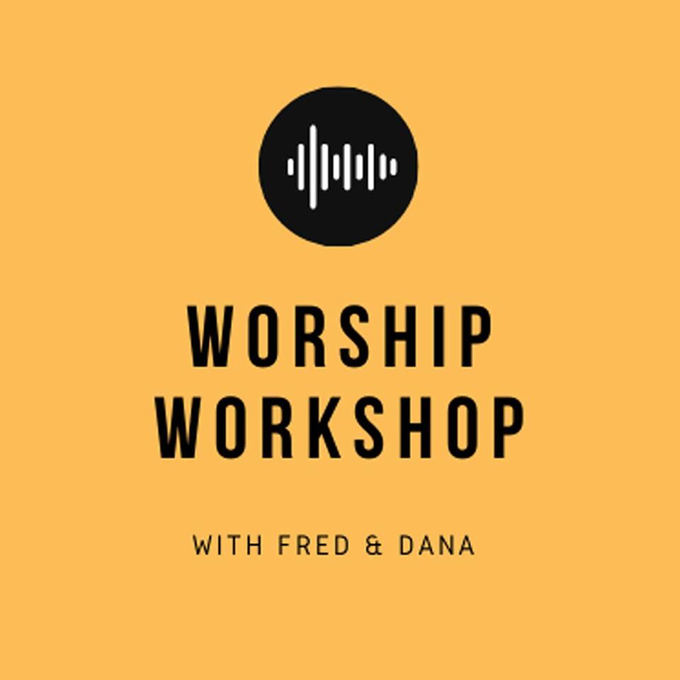 Worship Workshop with Fred & Dana