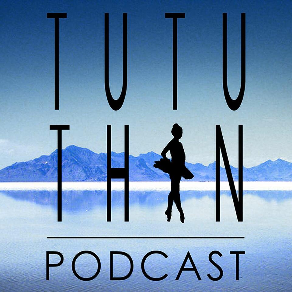 TuTu Thin: A Podcast for Dancers | Be a healthy dancer/athlete in mind, body and spirit.