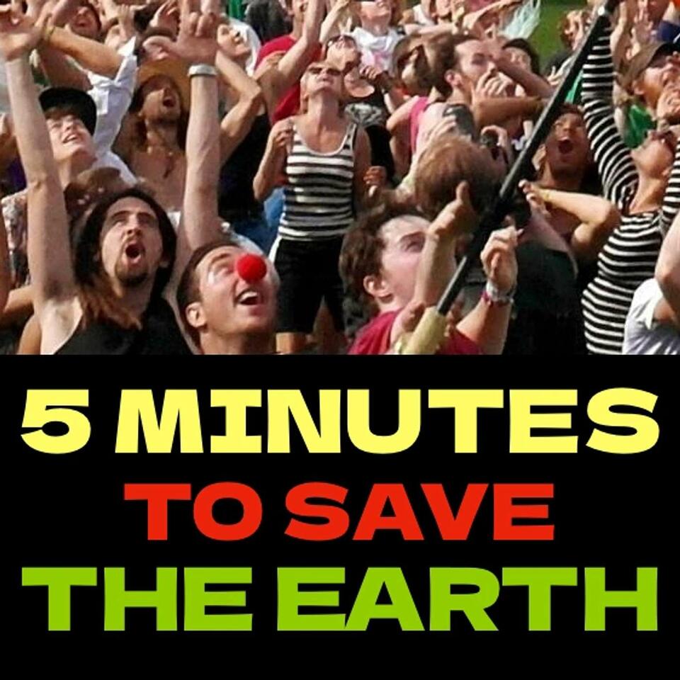 5 Minutes To Save The Earth