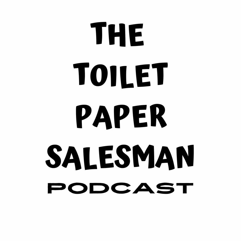 The Toilet Paper Salesman Podcast