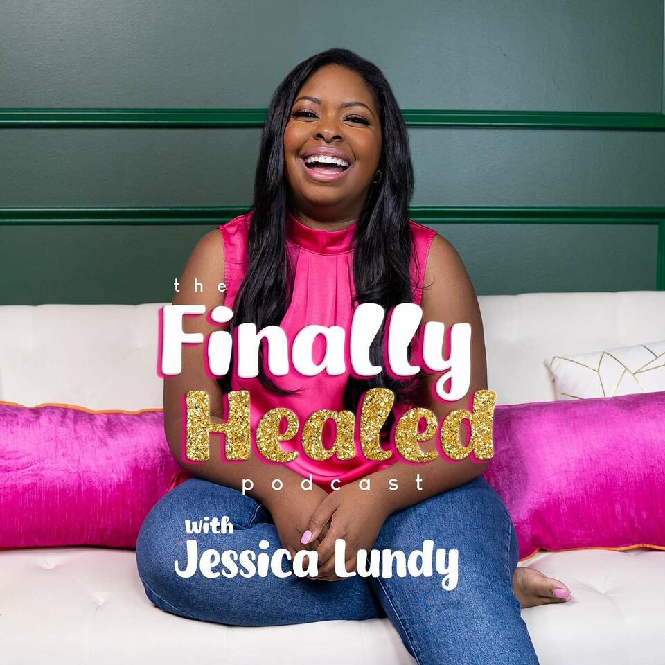 The Finally Healed Podcast with Jessica Lundy