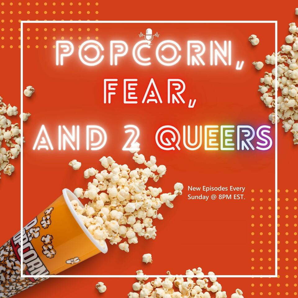 Popcorn, Fear and 2 Queers
