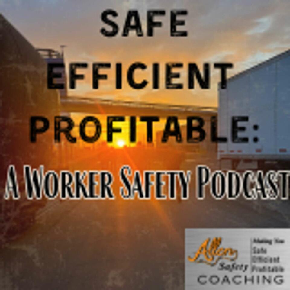 Safe, Efficient, Profitable: A Worker Safety Podcast