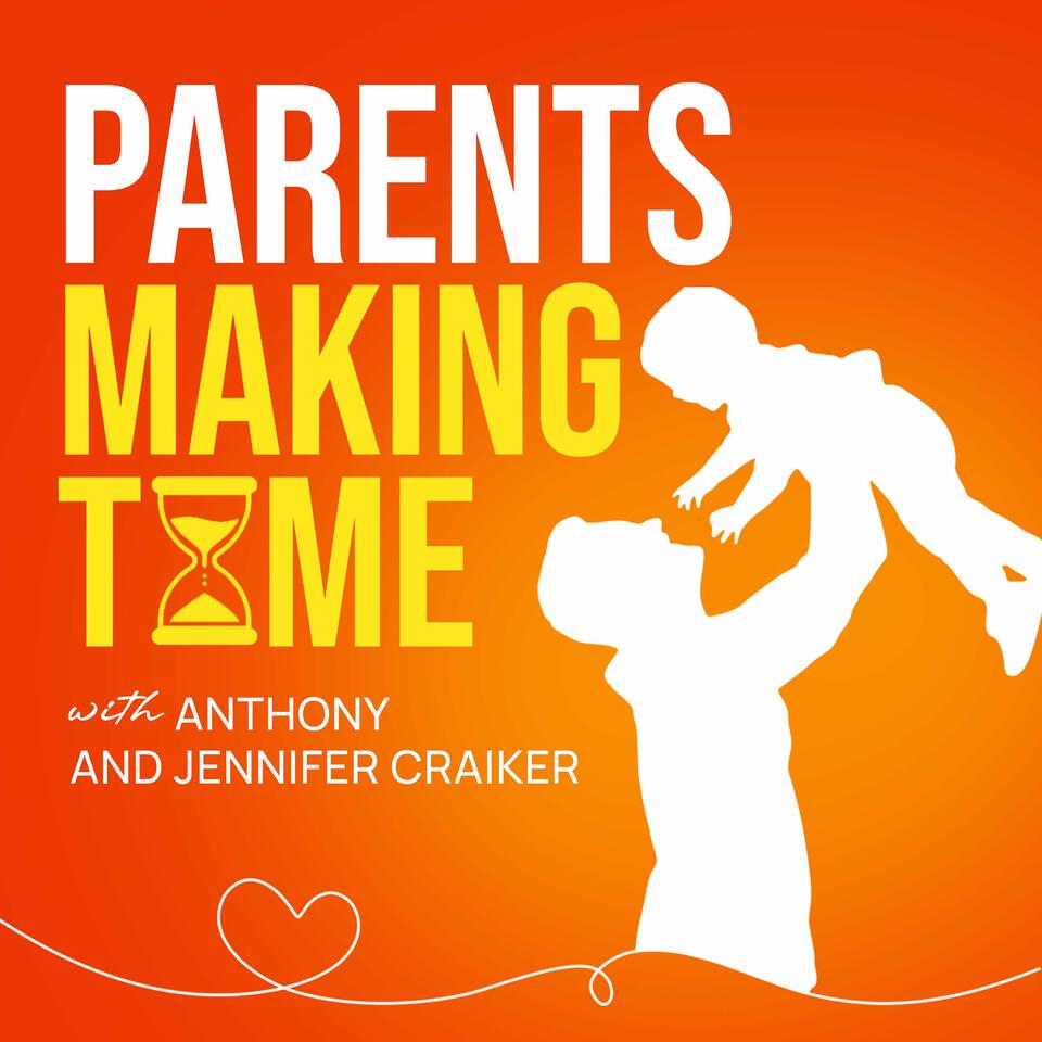 Parents Making Time with Anthony & Jennifer Craiker | Intentional Parenting for Busy Parents